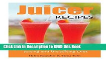 Read Book Juicer Recipes: A Complete Juicing Guide on Juicing and the Juicing Diet Full eBook