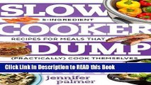 Read Book Slow Cooker Dump Dinners: 5-Ingredient Recipes for Meals That (Practically) Cook