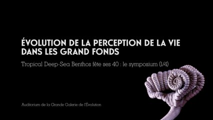 L’évolution de la perception de la vie dans les grands fonds (cycle Exploration des faunes marines profondes 1/4)