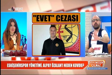 Alpay "Evet" dediği için mi Eskişehir'den kovuldu?