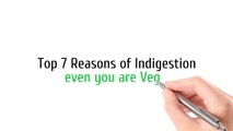 Top 7 Reasons of Indigestion even you are Vegan