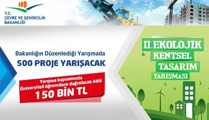 ÇEVRE BAKANLIĞI’NIN YARIŞMASINDA 500 PROJE BİRİNCİLİK İÇİN YARIŞACAK
