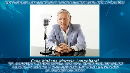 CADA MAÑANA MARCELO LONGOBARDI:Editorial de Marcelo Longobardi 16/02/2017 #CadaMañana