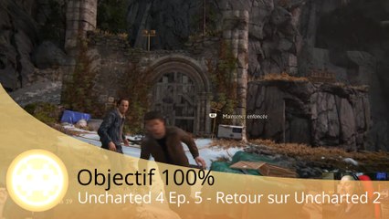 Objectif 100% - Uncharted 4 (Episode 5 - Retour Uncharted 2)