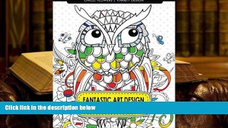Read Online Fantastic Art Design Coloring Books [Owls, Flowers, Variety Design]: Adult Coloring