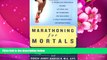 FREE [PDF] DOWNLOAD Marathoning for Mortals: A Regular Person s Guide to the Joy of Running or