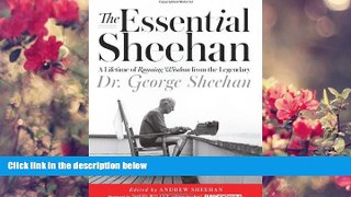 READ book The Essential Sheehan: A Lifetime of Running Wisdom from the Legendary Dr. George