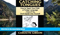 Read Online Catching Tongues:  How to Teach Your Child a Foreign Language, Even If You Don t Speak