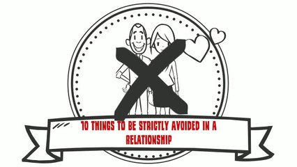 10 THINGS TO BE Strictly Avoided IN A RELATIONSHIP