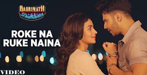 Roke Na Ruke Naina Full Video Song Badrinath Ki Dulahniya Alia Varun