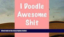Audiobook  I Doodle Awesome Shit: Blank Unlined Journal - 8.5x11 - Doodling Gag Gift Pre Order