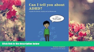 READ book Can I tell you about ADHD?: A guide for friends, family and professionals Susan Yarney