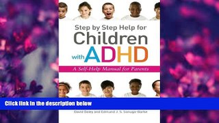 FREE [DOWNLOAD] Step by Step Help for Children with ADHD: A Self-Help Manual for Parents David