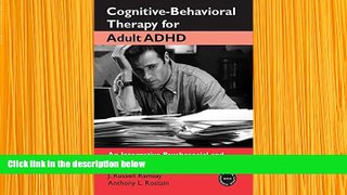 FREE [PDF] DOWNLOAD Cognitive-Behavioral Therapy for Adult ADHD: An Integrative Psychosocial and