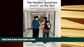 Read Online  The Hardest Questions Aren t on the Test: Lessons from an Innovative Urban School