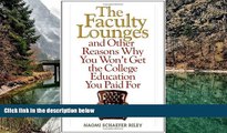 Read Online The Faculty Lounges: And Other Reasons Why You Won t Get the College Education You Pay