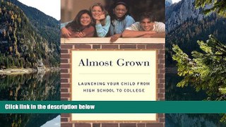 Read Online Almost Grown: Launching Your Child from High School to College Pre Order