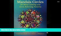 Read Online Mandala Circles: 50 Mind Calming And Stress Relieving Patterns (Coloring Books For