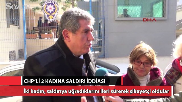 CHP’li 2 kadına saldırı iddiası