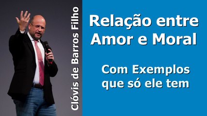 Relação entre Amor e Moral - Clóvis de Barros