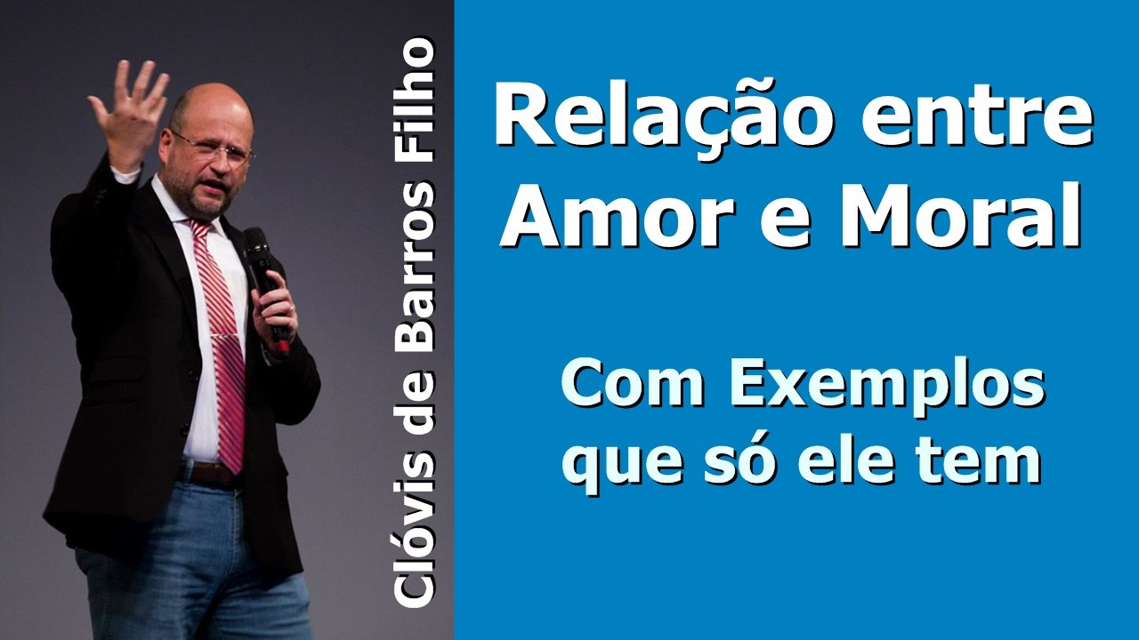 Relação entre Amor e Moral - Clóvis de Barros
