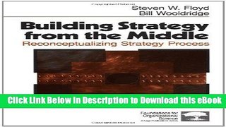 [Get] Building Strategy from the Middle: Reconceptualizing Strategy Process (Foundations for