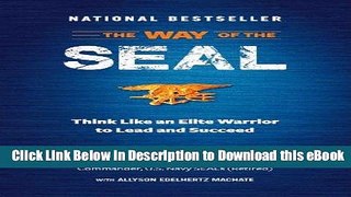 [Download] The Way of the SEAL: Think Like an Elite Warrior to Lead and Succeed Free New