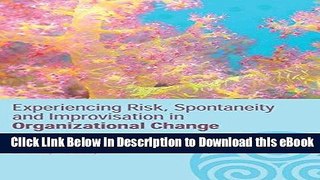 [Get] Experiencing Spontaneity, Risk   Improvisation in Organizational Life: Working Live