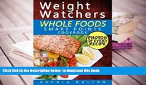 Download [PDF]  Weight Watchers Whole Foods Smart Points Cookbook: Lose Weight Fast, Optimize Your