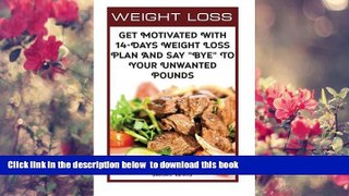 FREE [DOWNLOAD] Weight Loss Get Motivated With 14-Days Weight Loss Plan And Say 