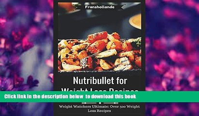 PDF  Nutribullet for Weight Loss Recipes: Weight Watchers Ultimate Over 500 Weight Loss Recipes