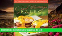 Download [PDF]  Good Morning Paleo: More Than 150 Easy Favorites to Start Your Day, Gluten- and