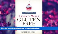 FREE [DOWNLOAD] The Complete Guide to Living Well Gluten-Free: Everything You Need to Know to Go