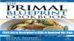 Best PDF The Primal Blueprint Cookbook: Primal, Low Carb, Paleo, Grain-Free, Dairy-Free and