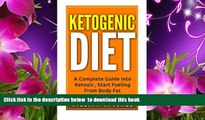 Read Online  Ketogenic Diet: Fat Fueled Diet. (Weight Loss For Beginners, Fat Loss, Recipes,