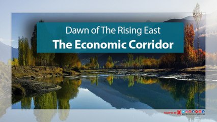 Dawn of The Rising East – The Economic Corridor (CPEC)