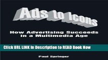 [Reads] Ads to Icons: How Advertising Succeeds in a Multimedia Age Online Ebook