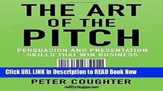 [Reads] The Art of the Pitch: Persuasion and Presentation Skills that Win Business Free Books
