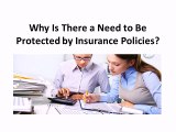 Why Is There a Need to Be Protected by Insurance Policies