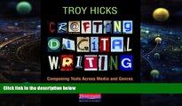 BEST PDF  Crafting Digital Writing: Composing Texts Across Media and Genres Troy Hicks  For Kindle