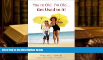 Kindle eBooks  You re Old, I m Old . . . Get Used to It!: Twenty Reasons Why Growing Old Is Great