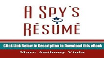 BEST PDF A Spy s Résumé: Confessions of a Maverick Intelligence Professional and Misadventure