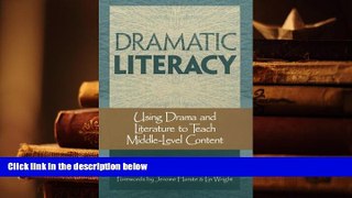 BEST PDF  Dramatic Literacy: Using Drama and Literature to Teach Middle-Level Content J Daniel