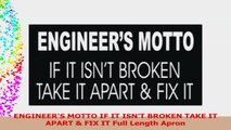 ENGINEERS MOTTO IF IT ISNT BROKEN TAKE IT APART  FIX IT Full Length Apron ae52bb45