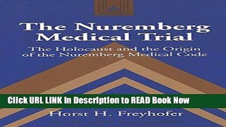 Best PDF The Nuremberg Medical Trial: The Holocaust and the Origin of the Nuremberg Medical Code