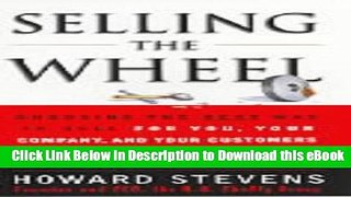 Download Selling the Wheel: Choosing the Best Way to Sell for You and Your Company Ebook