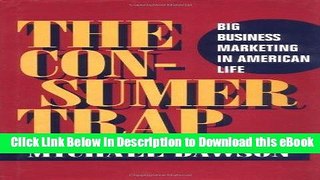 Download The Consumer Trap: BIG BUSINESS MARKETING IN AMERICAN LIFE (History of Communication)