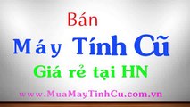 Bán máy tính cũ giá rẻ tại Hà Nội