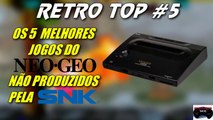Retro Top #5 - Os 5 Melhores Jogos do Neo Geo Não Produzidos Pela SNK