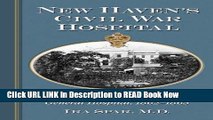 eBook Download New Haven s Civil War Hospital: A History of Knight U.S. General Hospital,